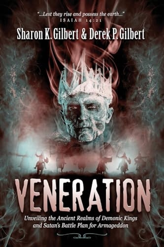 Veneration: Unveiling the Ancient Realms of Demonic Kings and Satan's BattlePlan for Armageddon