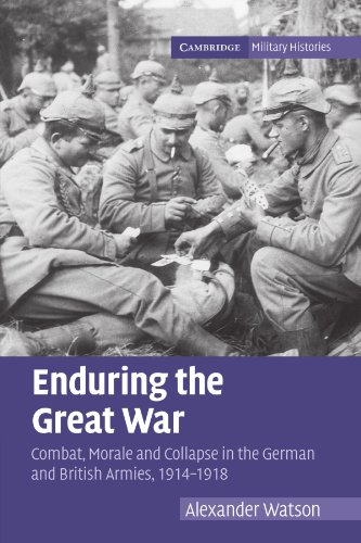 Enduring the Great War: Combat, Morale and Collapse in the German and British Armies, 19141918 (Cambridge Military Histories)