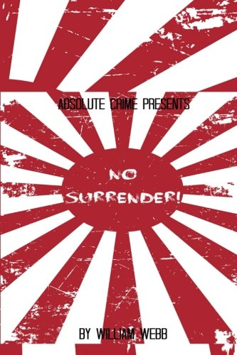 No Surrender!: Seven Japanese WWII Soldiers Who Refused to Surrender After the War