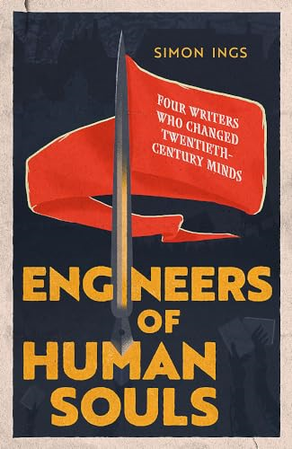 Engineers of Human Souls: Four Cautionary Tales of Political and Literary Megalomania