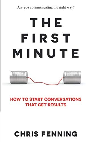 The First Minute: How to start conversations that get results