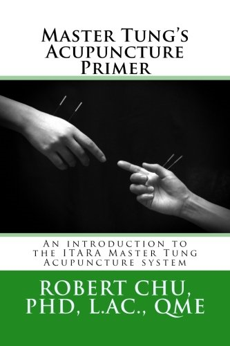 Master Tung's Acupuncture Primer: An introduction to the Master Tung Acupuncture system (Itara)