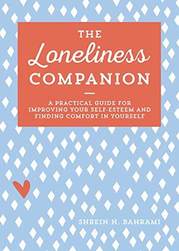 The Loneliness Companion: A -  Practical Guide for  - Improving Your Self - Esteem  - and Finding Comfort in  - Yourself