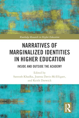 Narratives of Marginalized Identities in Higher Education: Inside and Outside the Academy (Routledge Research in Higher Education)