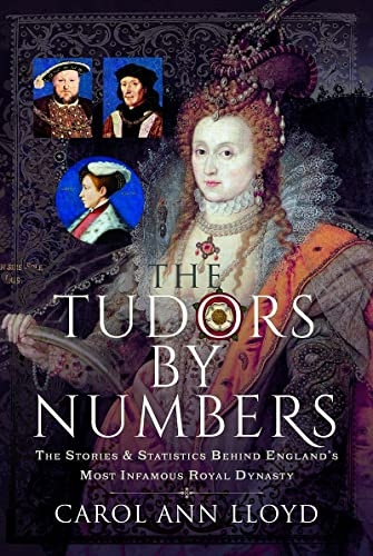 Tudors by Numbers : the Stories and Statistics Behind England's Most Infamous Royal Dynasty