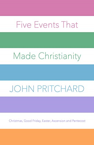 Five Events That Made Christianity: Christmas, Good Friday, Easter, Ascension and Pentecost