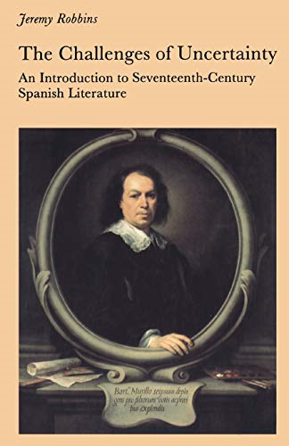 The Challenges of Uncertainty: Introduction to Seventeenth-century Spanish Literature (New Readings Series)