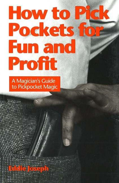 How to Pick Pockets for Fun and Profit: A Magician's Guide to Pick Pocket Magic