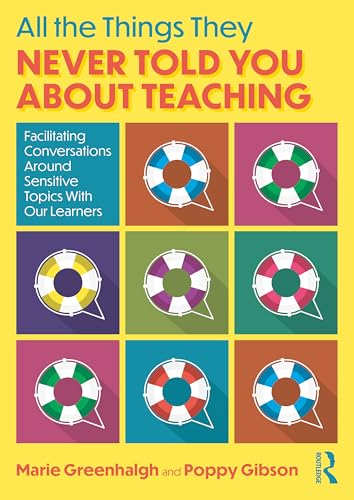 All the Things They Never  Told You about Teaching:  Facilitating Conversations  Around Sensitive Topics  with Our Learners