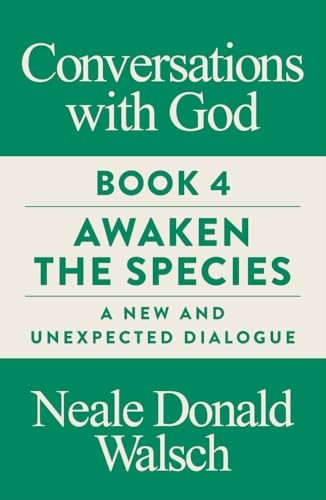 Conversations with God, Book4: Awaken the Species, A Newand Unexpected Dialogue