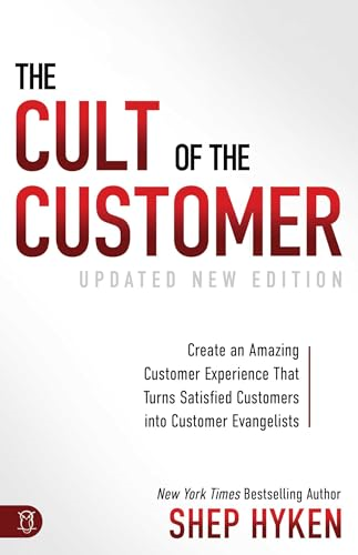 The Cult of the Customer: Create an Amazing Customer Experience That Turns Satisfied Customers Into Customer Evangelists