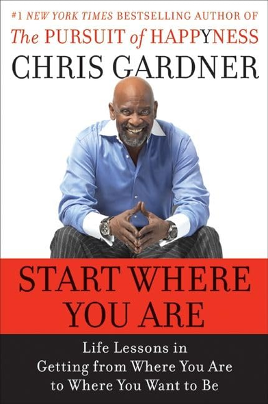 Start Where You are: Life Lessons from the Pursuit of Happyness