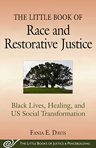 The Little Book of Race and Restorative Justice: Black Lives, Healing, and US Social Transformation (The Little Books of Justice and Peacebui)