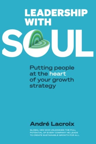 Leadership with Soul: Putting People at the Heart of Your Growth Strategy