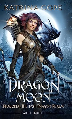 Dragon Moon: Part 1  (Dragoria: The Lost Dragon  Realm)