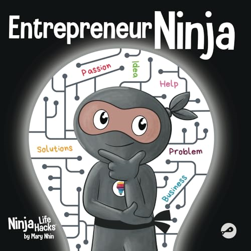 Entrepreneur Ninja: A Children's Book About Developing an Entrepreneurial Mindset (Ninja Life Hacks)