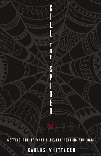 Kill the Spider: Getting Rid of What's Really Holding You Back