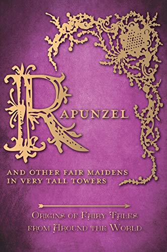 Rapunzel  -  And Other Fair  - Maidens in Very Tall  - Towers (Origins of Fairy  - Tales from Around the  - World)