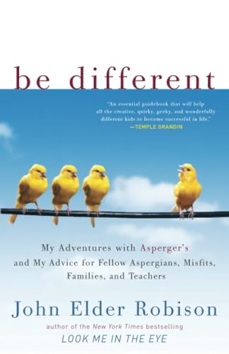Be Different: My Adventures with Asperger's and My Advice for Fellow Aspergians, Misfits, Families, and Teachers