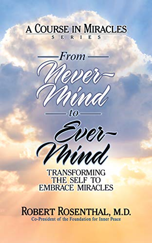 From Never-Mind to Ever-Mind: Transforming the Self to Embrace Miracles