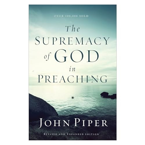 The Supremacy of God in Preaching