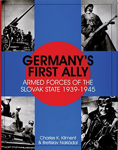 GERMANYS FIRST ALLY: Armed Forces of the Slovak State, 1939-1945 (Schiffer Military History)