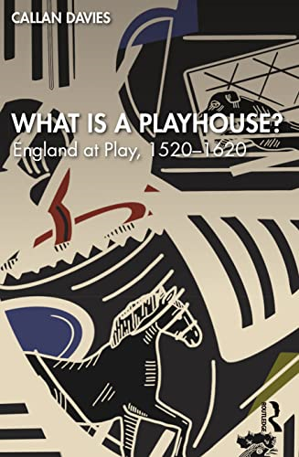 What is a Playhouse?: England at Play, 1520-1620