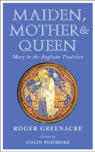 Maiden, Mother and Queen: Mary in the Anglican Tradition