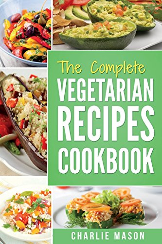 The complete Vegetarian Recipes Cookbook: Kitchen Vegetarian Recipes Cookbook With Low Calories Meals Vegan Healthy Food (Vegetarian Cookbook Vegetarian)
