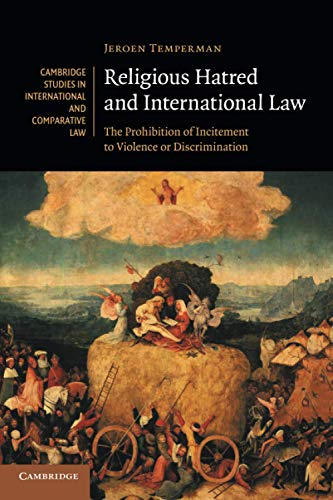 Religious Hatred and International Law: The Prohibition of Incitement to Violence or Discrimination (Cambridge Studies in International and Comparative Law)