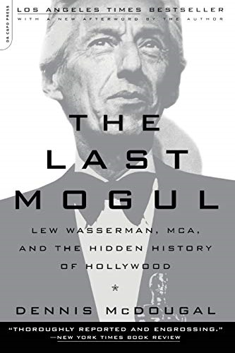 Last Mogul, The: Lew Wasserman, Mca, and the Hidden History of Hollywood