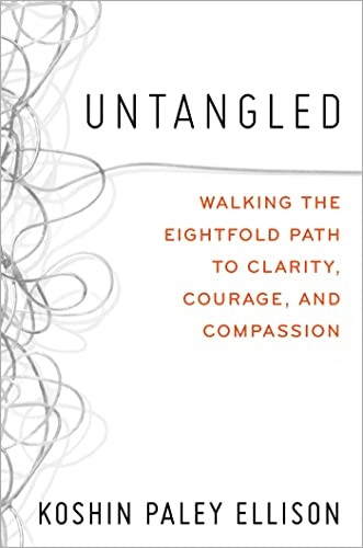 Untangled: Walking the Eightfold Path to Clarity, Courage, and Compassion