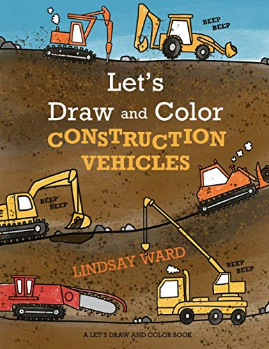 Let's Draw and Color Construction Vehicles (Let's Draw and Color)