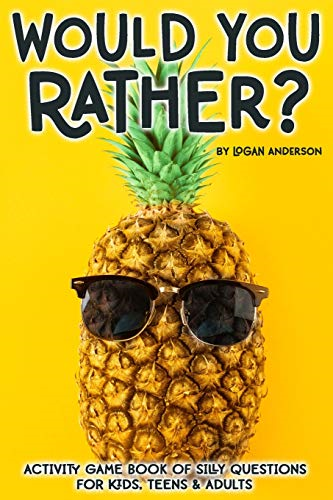 Would You Rather? Activity Game Book Of Silly Questions For Kids, Teens & Adults: Game Book Gift Ideas Challenging Hilarious Family Game Kids Road Trip Activity Book