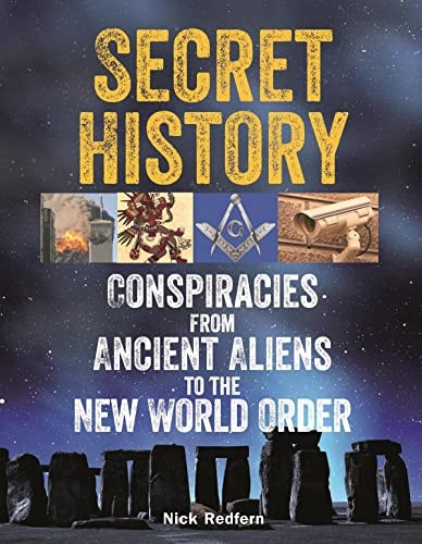 Secret History : Conspiracies from Ancient Aliens to the New World Order