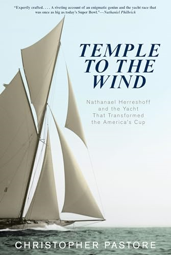 Temple to the Wind: Nathanael Herreshoff and the Yacht That Transformed the America's Cup