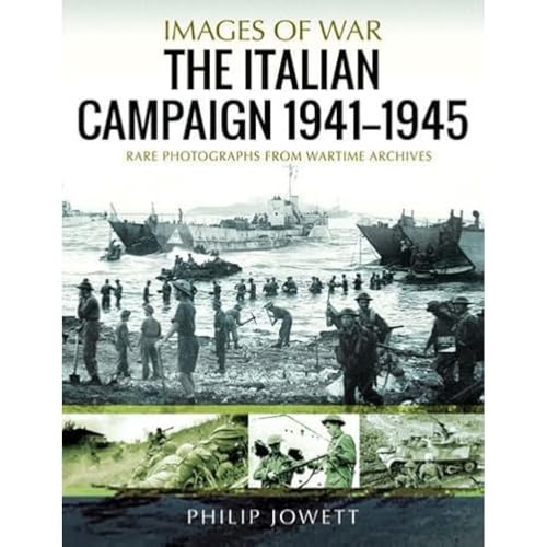 The Italian Campaign, 1943 1945: Rare Photographs from Wartime Archives (Images of War)