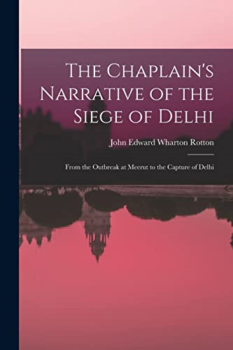 The Chaplain's Narrative of  the Siege of Delhi: From  the Outbreak at Meerut to  the Capture of Delhi