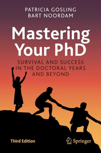 Mastering Your PhD: Survival and Success in the Doctoral Years and Beyond