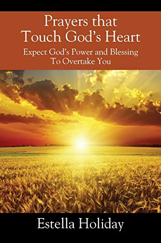 Prayers That Touch God's  - Heart: Expect God's Power  - and Blessing To Overtake  - You