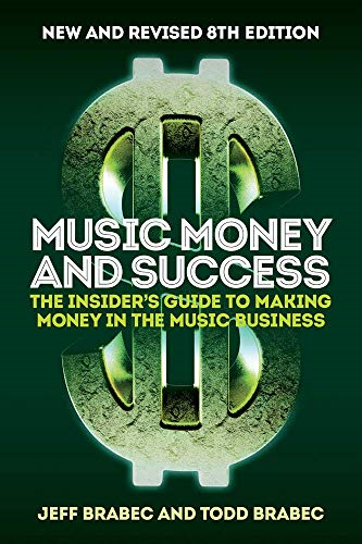 Music Money and Success 8th Edition: The Insider's Guide to Making Money in the Music Business