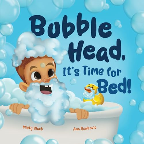 Bubble Head, It's Time for Bed!: A fun way to learn days of the week, hygiene, and a bedtime routine. Ages 2-7.