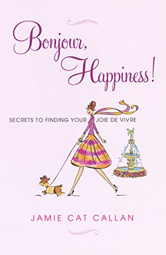 Bonjour, Happiness!: Secrets to Finding Your Joie de Vivre