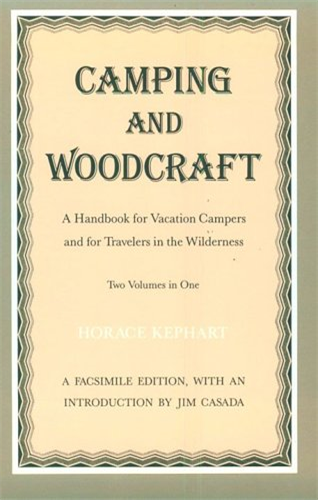 Camping and Woodcraft: A Handbook for Vacation Campers and for Travelers in the Wilderness [Facsimile]