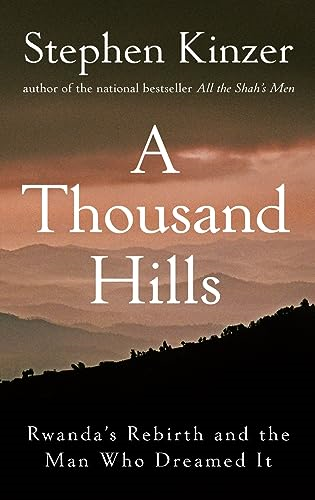 A Thousand Hills: Rwanda's Rebirth and the Man Who Dreamed it