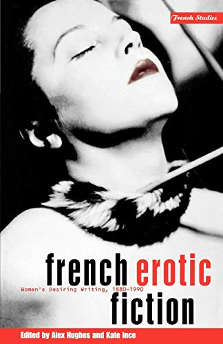 French Erotic Fiction: Women's Desiring Writing, 1880-1990