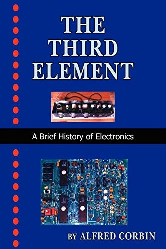 Third Element A Brief History of Electronics