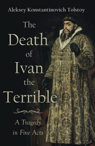 The Death of Ivan the  Terrible - A Tragedy in  Five Acts