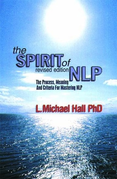 The Spirit of NLP: The Process, Meaning and Criteria for Mastering NLP