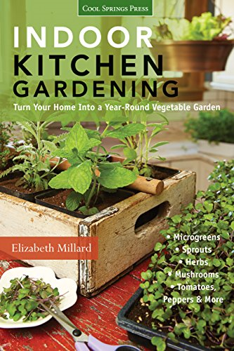 Indoor Kitchen Gardening: Turn Your Home Into a Year-round Vegetable Garden * Microgreens * Sprouts * Herbs *...